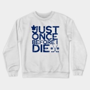 just once before i die / funny Crewneck Sweatshirt